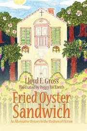 Fried Oyster Sandwich : An Alternative History in the Medium of Fiction cover image