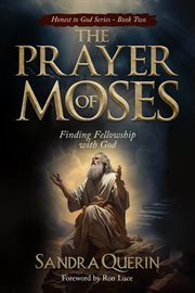 The Prayer of Moses : Finding Fellowship with God. Honest to God cover image