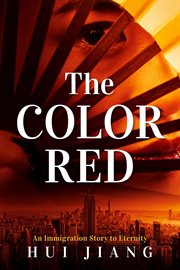 The Color Red : An Immigration Story to Eternity cover image