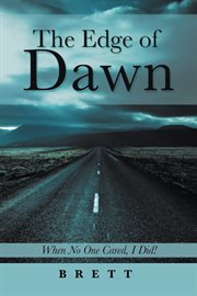 The edge of dawn : When No One Cared, I Did! cover image