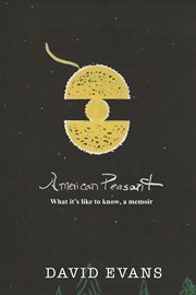 American Peasant : What it's like to know, a memoir cover image