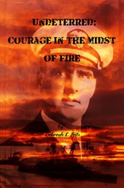 Undeterred : Courage in the midst of Fire cover image