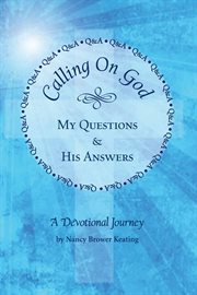 Calling on God : My Questions & His Answers cover image