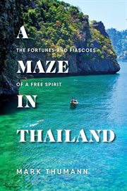 A maze in Thailand : the fortunes and fiascoes of a free spirit cover image