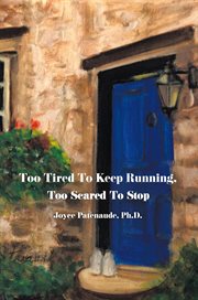 Too Tired to Keep Running Too Scared to Stop : Change your Beliefs, Change your Life cover image