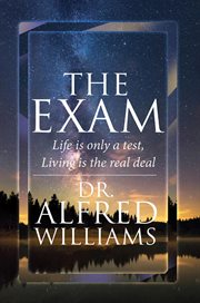 The exam : Life Is Only A Test, Living Is The Real Deal cover image