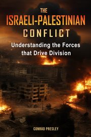 The Israeli-Palestinian Conflict : Understanding the Forces that Drive Division cover image