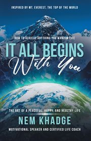 It All Begins With You : The Art of a Peaceful, Happy, and Healthy Life cover image