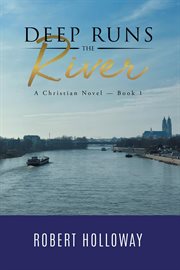 Deep Runs the River : A Christian Novel - Book 1 cover image