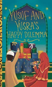 Yusuf and Yusra's Happy Dilemma : Holiday Dilemma cover image