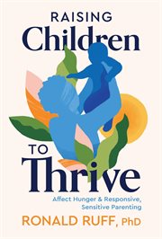 Raising Children to Thrive : Affect Hunger and Responsive, Sensitive Parenting cover image