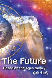 The Future : Based on the Ages theory. Gali Lucy Predictions cover image