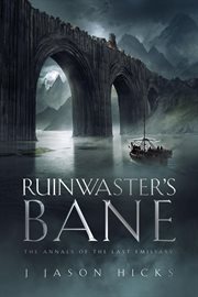Ruinwaster's Bane : The Annals of the Last Emissary. The Annals of the Last Emissary cover image