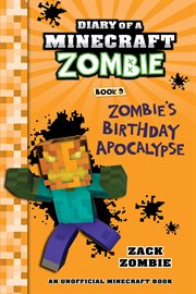 Zombie's Birthday Apocalypse : Diary of a Minecraft Zombie cover image