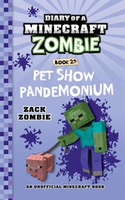 Pet Show Pandemonium : Diary of a Minecraft Zombie cover image