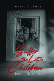 Suffer the little children : Into the Hands of Evil cover image