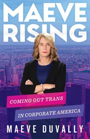 Maeve Rising : Coming Out Trans in Corporate America cover image
