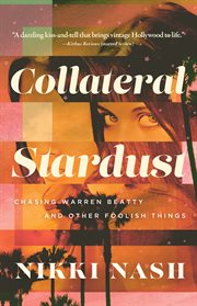Collateral Stardust : Chasing Warren Beatty And Other Foolish Things cover image