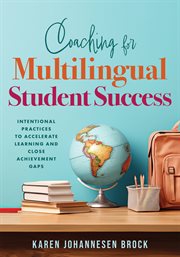 Coaching for Multilingual Students Success : Intentional Practices to Accelerate Learning and Close Achievement Gaps (Instructional coaching that cover image