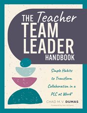Teacher Team Leader Handbook : Simple Habits to Transform Collaboration in a Plc at Work® (effective Habits to Transform Plc Collab cover image