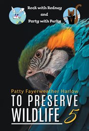 To preserve wildlife 5 : Rock with Rodney and Party with Perky cover image