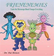The Frienenemies : Under the Microscope Blood Changes Everything cover image