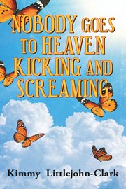 Nobody Goes to Heaven Kicking and Screaming cover image