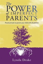 The Power of Imperfect Parents : Practical tools to parent your child with disabilities cover image