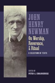 Newman on Worship, Reverence, and Ritual : A Selection of Texts cover image