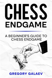 Chess Endgame : A Beginner's Guide to Chess Endgame cover image