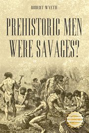 Prehistoric men were savages? cover image