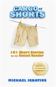 Cargo of shorts : 101 Short Stories for the Casual Reader cover image