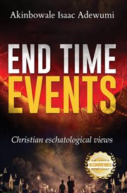 End time events : Christian Eschatological Views cover image