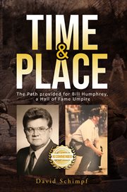 Time and place : The Path provided for Bill Humphrey, a Hall of Fame Umpire cover image