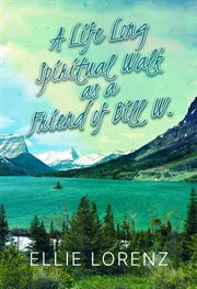 A Lifelong Spiritual Walk as a Friend of Bill W cover image