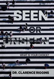 Seen or Unseen : What Is Your Choice? cover image