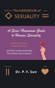 The handbook of sexuality : A Semi-Humorous Guide to Human Sexuality cover image