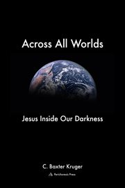 Across All Worlds : Jesus Inside Our Darkness cover image