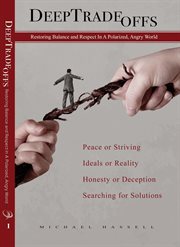 Deep Tradeoffs : Restoring Balance and Respect In A Polarized, Angry World cover image