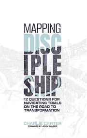 Mapping Discipleship : 12 Questions for Navigating Trials on the Road to Transformation cover image