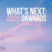 What's Next : 2020 Onwards cover image