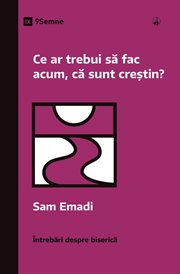 What Should I Do Now That I'm a Christian? : Church Questions (Romanian) cover image