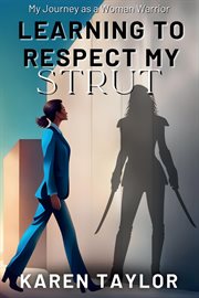 Learning to Respect My Strut : My Journey As a Woman Warrior cover image