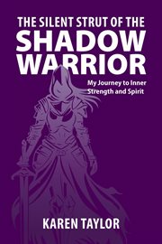 The Silent Strut of the Shadow Warrior : My Journey to Inner Strength and Spirit cover image