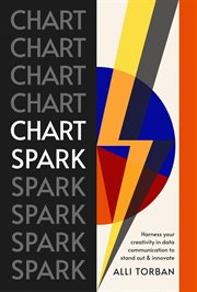 Chart spark : harness your creativity in data communication to stand out and innovate cover image