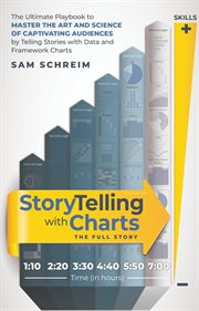 StoryTelling With Charts : The Full Story. The Ultimate Playbook to Master the Art and Science of Captivating Audiences by Telling Stories With cover image