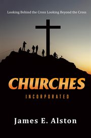 Churches Incorporated : Looking Behind the Cross Looking Beyond the Cross cover image