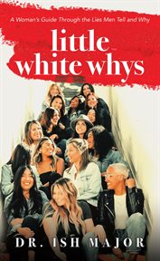 Little White Whys : A Woman's Guide through the Lies Men Tell and Why cover image