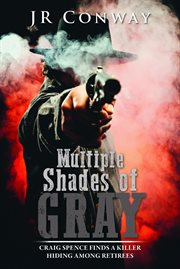Multiple shades of gray : Craig Spence Finds a Killer Hiding Among Retirees cover image