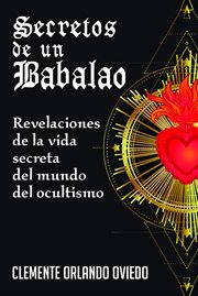 Secretos de un Babalao : Revelaciones de la Vida Secreta Del Mundo Del Ocultismo cover image
